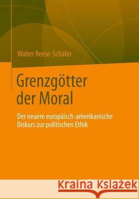 Grenzgötter Der Moral: Der Neuere Europäisch-Amerikanische Diskurs Zur Politischen Ethik Reese-Schäfer, Walter 9783658001667 VS Verlag