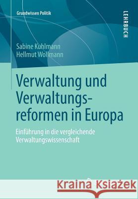 Verwaltung Und Verwaltungsreformen in Europa: Einführung in Die Vergleichende Verwaltungswissenschaft Kuhlmann, Sabine 9783658001728 Springer vs