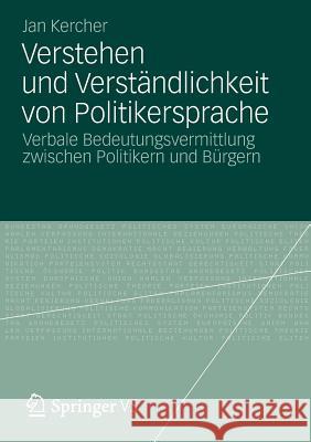 Verstehen Und Verständlichkeit Von Politikersprache: Verbale Bedeutungsvermittlung Zwischen Politikern Und Bürgern Kercher, Jan 9783658001902 VS Verlag