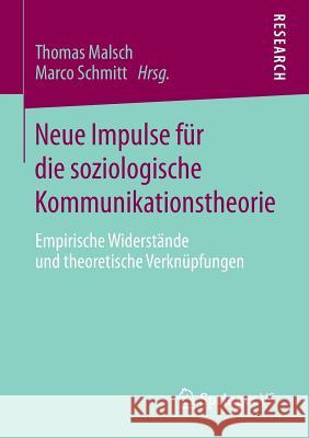 Neue Impulse Für Die Soziologische Kommunikationstheorie: Empirische Widerstände Und Theoretische Verknüpfungen Malsch, Thomas 9783658002237 Springer