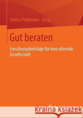 Gut Beraten: Forschungsbeiträge Für Eine Alternde Gesellschaft Pohlmann, Stefan 9783658002251 Springer vs
