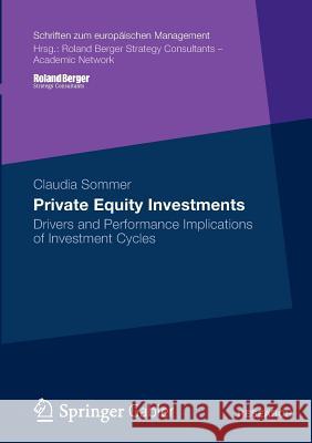 Private Equity Investments: Drivers and Performance Implications of Investment Cycles Sommer, Claudia 9783658002336