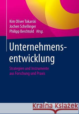 Unternehmensentwicklung: Strategien Und Instrumente Aus Forschung Und Praxis Tokarski, Kim Oliver 9783658002824