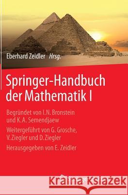 Springer-Handbuch Der Mathematik I: Begründet Von I.N. Bronstein Und K.A. Semendjaew Weitergeführt Von G. Grosche, V. Ziegler Und D. Ziegler Herausgeg Zeidler, Eberhard 9783658002848