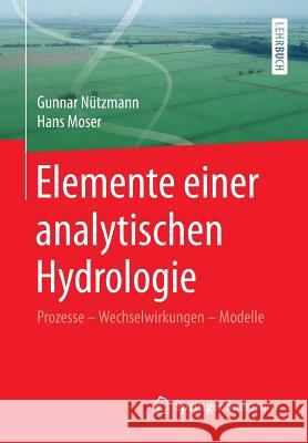 Elemente Einer Analytischen Hydrologie: Prozesse - Wechselwirkungen - Modelle Nützmann, Gunnar 9783658003104 Springer Spektrum