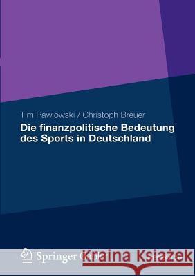 Die Finanzpolitische Bedeutung Des Sports in Deutschland Tim Pawlowski Christoph Breuer 9783658003128 Springer Gabler