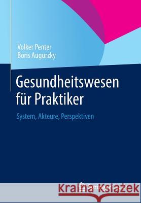 Gesundheitswesen Für Praktiker: System, Akteure, Perspektiven Penter, Volker 9783658004149 Springer Gabler