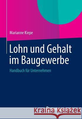 Lohn Und Gehalt Im Baugewerbe: Handbuch Für Unternehmen Kiepe, Marianne 9783658004460 Springer Gabler