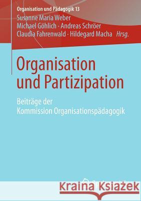 Organisation Und Partizipation: Beiträge Der Kommission Organisationspädagogik Weber, Susanne Maria 9783658004491 Springer vs