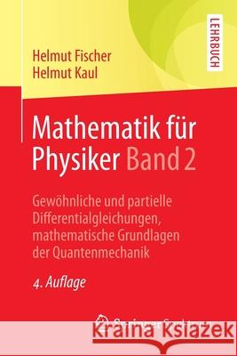 Mathematik Für Physiker Band 2: Gewöhnliche Und Partielle Differentialgleichungen, Mathematische Grundlagen Der Quantenmechanik Fischer, Helmut 9783658004767 Spektrum Akademischer Verlag