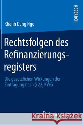 Rechtsfolgen Des Refinanzierungsregisters: Die Gesetzlichen Wirkungen Der Eintragung Nach § 22j Kwg Ngo, Khanh Dang 9783658004781 Gabler