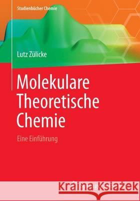 Molekulare Theoretische Chemie: Eine Einführung Zülicke, Lutz 9783658004880 Springer Spektrum