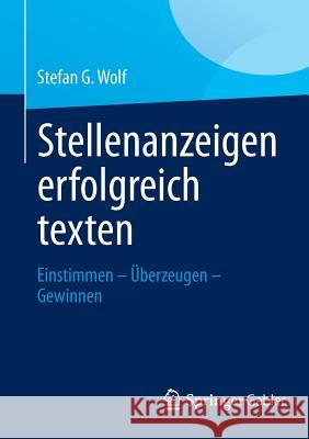 Stellenanzeigen Erfolgreich Texten: Einstimmen - Überzeugen - Gewinnen Wolf, Stefan G. 9783658004965 Springer Gabler