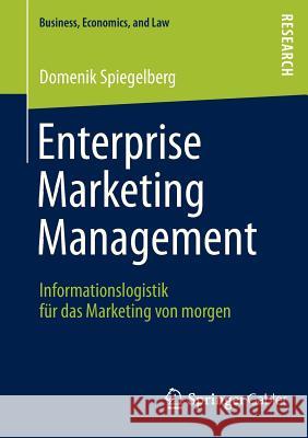 Enterprise Marketing Management: Informationslogistik Für Das Marketing Von Morgen Spiegelberg, Domenik 9783658005313