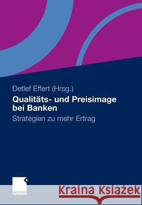 Qualitäts- Und Preisimage Bei Banken: Strategien Zu Mehr Ertrag Effert, Detlef 9783658005337 Springer Gabler