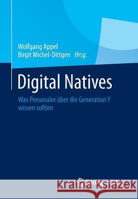 Digital Natives: Was Personaler Über Die Generation Y Wissen Sollten Appel, Wolfgang 9783658005429 Springer Gabler