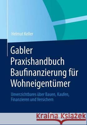 Praxishandbuch Baufinanzierung Für Wohneigentümer: Planung - Kosten - Realisierung Keller, Helmut 9783658005689