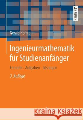 Ingenieurmathematik Für Studienanfänger: Formeln - Aufgaben - Lösungen Hofmann, Gerald 9783658005726 Springer, Berlin