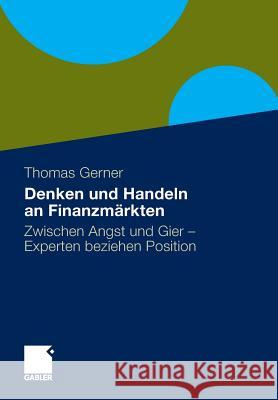 Denken Und Handeln an Finanzmärkten: Zwischen Angst Und Gier - Experten Beziehen Position Gerner, Thomas 9783658005993