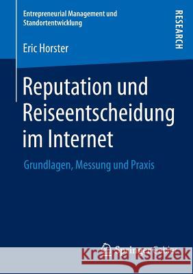 Reputation Und Reiseentscheidung Im Internet: Grundlagen, Messung Und Praxis Horster, Eric 9783658006105 Springer Gabler