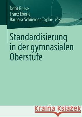 Standardisierung in Der Gymnasialen Oberstufe Dorit Bosse Franz Eberle Barbara Schneider-Taylor 9783658006570 Springer vs