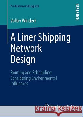 A Liner Shipping Network Design: Routing and Scheduling Considering Environmental Influences Windeck, Volker 9783658006983 Springer Gabler