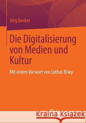 Die Digitalisierung Von Medien Und Kultur Becker, Jörg 9783658007287