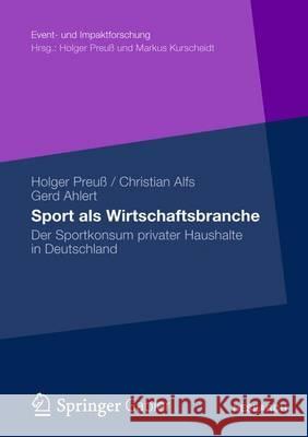 Sport ALS Wirtschaftsbranche: Der Sportkonsum Privater Haushalte in Deutschland Preuß, Holger 9783658007324 Gabler