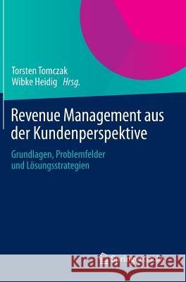 Revenue Management Aus Der Kundenperspektive: Grundlagen, Problemfelder Und Lösungsstrategien Tomczak, Torsten 9783658007348