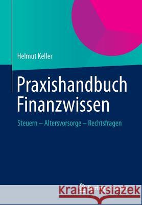 Praxishandbuch Finanzwissen: Steuern - Altersvorsorge - Rechtsfragen Keller, Helmut 9783658007492