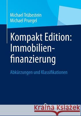 Kompakt Edition: Immobilienfinanzierung: Abkürzungen Und Klassifikationen Trübestein, Michael 9783658007737 Springer, Berlin