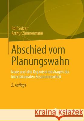 Abschied Vom Planungswahn: Neue Und Alte Organisationsfragen Der Internationalen Zusammenarbeit Sülzer, Rolf 9783658007805