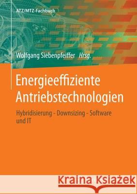 Energieeffiziente Antriebstechnologien: Hybridisierung - Downsizing - Software Und It Siebenpfeiffer, Wolfgang 9783658007898