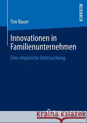 Innovationen in Familienunternehmen: Eine Empirische Untersuchung Bauer, Tim 9783658008031 Springer Gabler