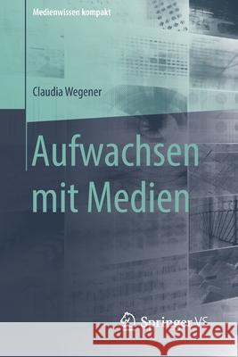 Aufwachsen Mit Medien Claudia Wegener 9783658008420 Springer vs