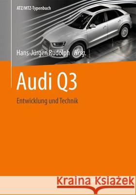 Audi Q3: Entwicklung Und Technik Rudolph, Hans-Jürgen 9783658008529 Springer, Berlin