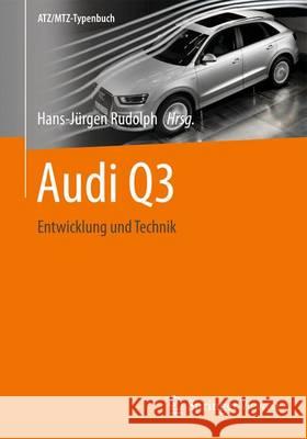 Audi Q3: Entwicklung Und Technik Rudolph, Hans-Jürgen 9783658008529