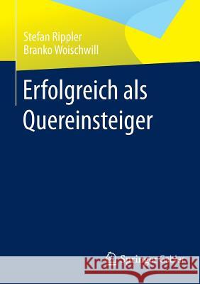Erfolgreich ALS Quereinsteiger Rippler, Stefan 9783658008680 Springer