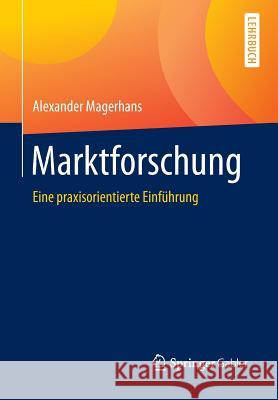 Marktforschung: Eine Praxisorientierte Einführung Magerhans, Alexander 9783658008901