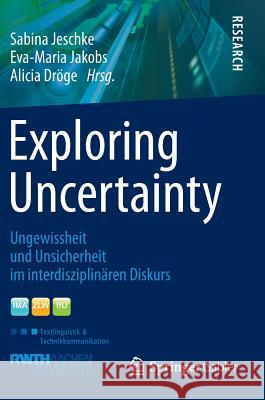 Exploring Uncertainty: Ungewissheit Und Unsicherheit Im Interdisziplinären Diskurs Jeschke, Sabina 9783658008963