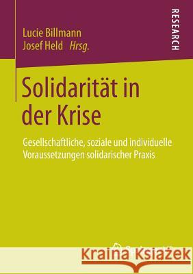 Solidarität in Der Krise: Gesellschaftliche, Soziale Und Individuelle Voraussetzungen Solidarischer Praxis Billmann, Lucie 9783658009113 Springer vs