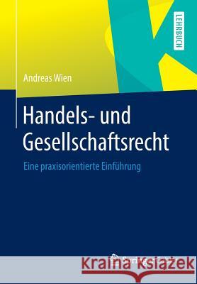 Handels- Und Gesellschaftsrecht: Eine Praxisorientierte Einführung Wien, Andreas 9783658009328 Springer Gabler