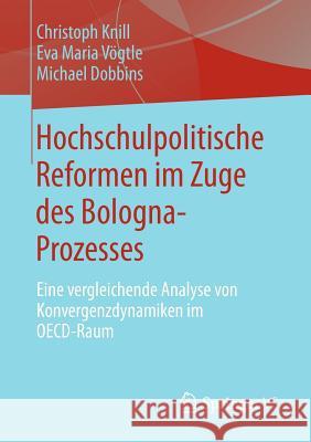 Hochschulpolitische Reformen Im Zuge Des Bologna-Prozesses: Eine Vergleichende Analyse Von Konvergenzdynamiken Im Oecd-Raum Knill, Christoph 9783658009601 Springer vs