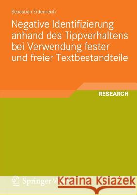 Negative Identifizierung Anhand Des Tippverhaltens Bei Verwendung Fester Und Freier Textbestandteile Erdenreich, Sebastian 9783658009663 Springer, Berlin