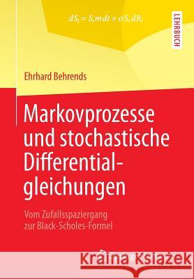 Markovprozesse Und Stochastische Differentialgleichungen: Vom Zufallsspaziergang Zur Black-Scholes-Formel Behrends, Ehrhard 9783658009878