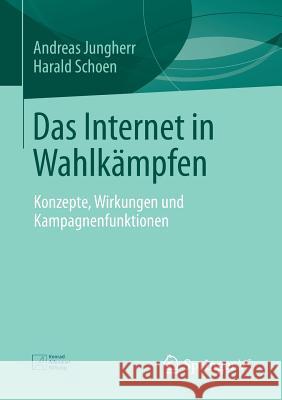 Das Internet in Wahlkämpfen: Konzepte, Wirkungen Und Kampagnenfunktionen Jungherr, Andreas 9783658010119 Springer vs