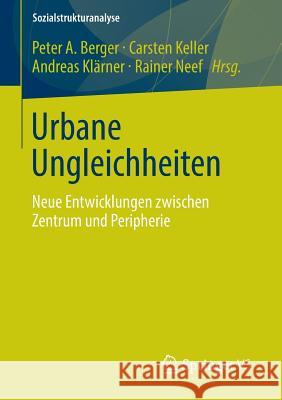 Urbane Ungleichheiten: Neue Entwicklungen Zwischen Zentrum Und Peripherie Berger, Peter A. 9783658010133 Springer vs