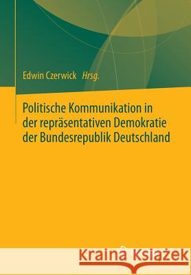 Politische Kommunikation in Der Repräsentativen Demokratie Der Bundesrepublik Deutschland: Festschrift Für Ulrich Sarcinelli Czerwick, Edwin 9783658010157 Springer vs