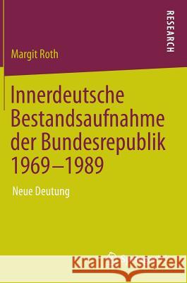 Innerdeutsche Bestandsaufnahme Der Bundesrepublik 1969-1989: Neue Deutung Roth, Margit 9783658010171 Springer vs