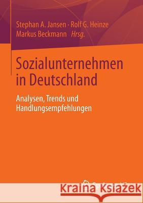 Sozialunternehmen in Deutschland: Analysen, Trends Und Handlungsempfehlungen Jansen, Stephan A. 9783658010737 Springer vs